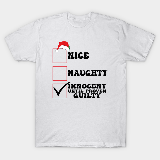 Nice Naughty Innocent Until Proven Guilty Chritmas Funny Nice Naughty Innocent Until Proven 